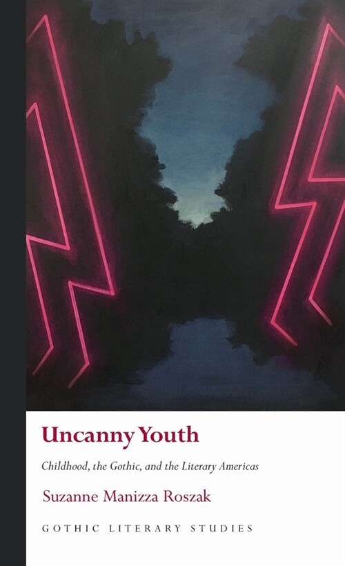 Uncanny Youth : Childhood, the Gothic, and the Literary Americas (Hardcover)