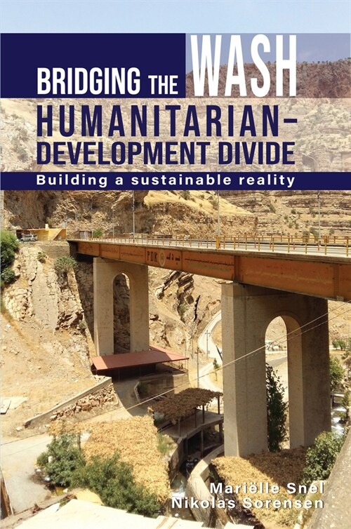 Bridging the WASH Humanitarian–development Divide : Building a sustainable reality (Hardcover)