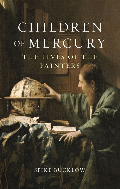 Children of Mercury : The Lives of the Painters (Hardcover)