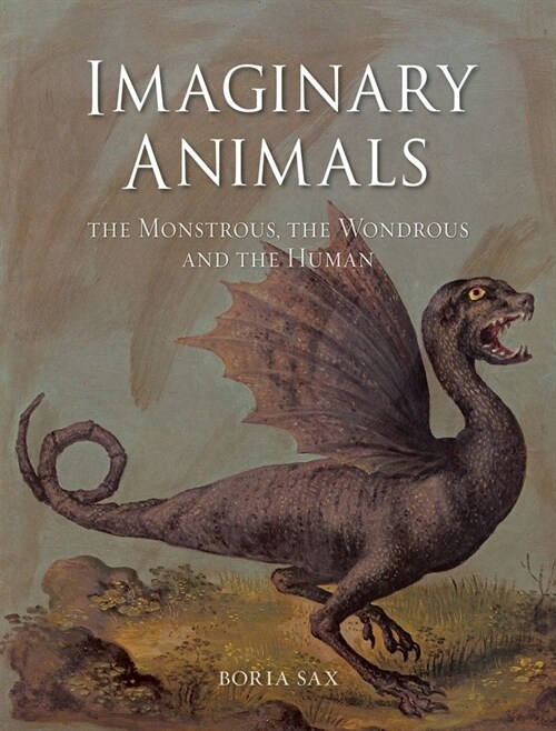 Imaginary Animals : The Monstrous, the Wondrous and the Human (Paperback)