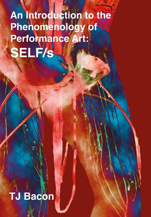 An Introduction to the Phenomenology of Performance Art : SELF/s (Hardcover, New ed)