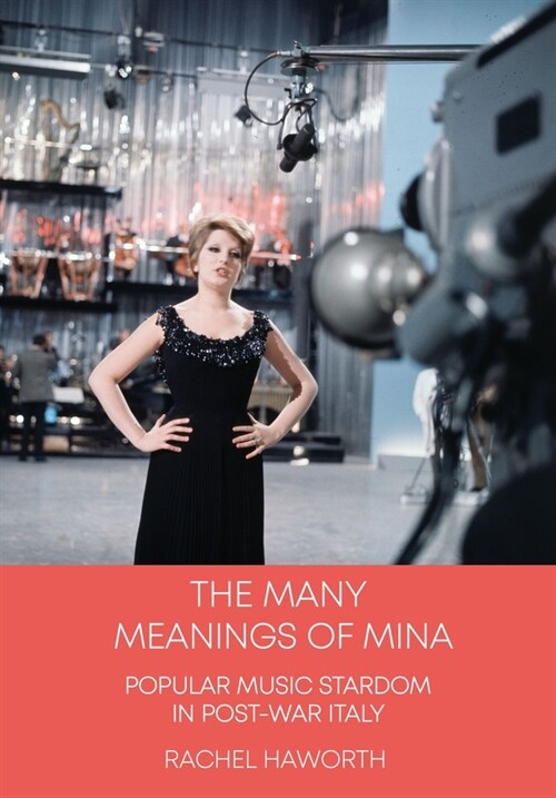 The Many Meanings of Mina : Popular Music Stardom in Post-war Italy (Hardcover, New ed)