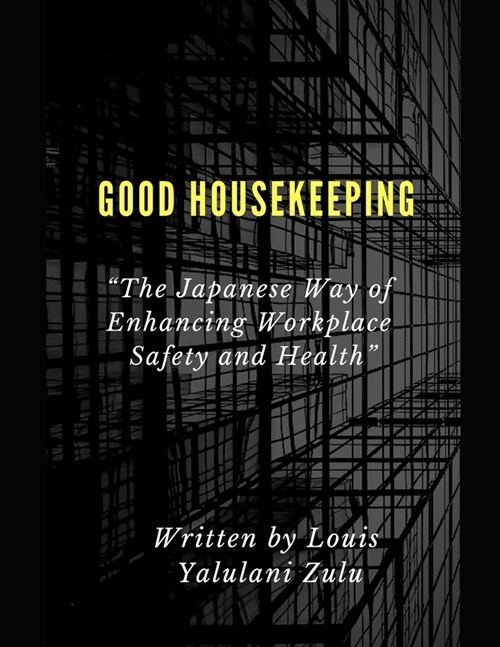 Good Housekeeping: The Japanese way of Enhancing Workplace Safety and Health (Paperback)