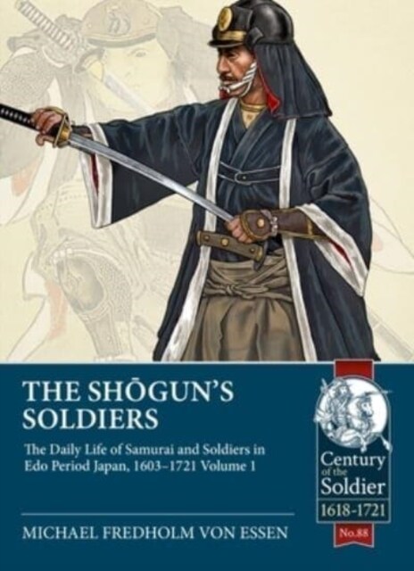 The Shoguns Soldiers : The Daily Life of Samurai and Soldiers in EDO Period Japan, 1603-1721 (Paperback)