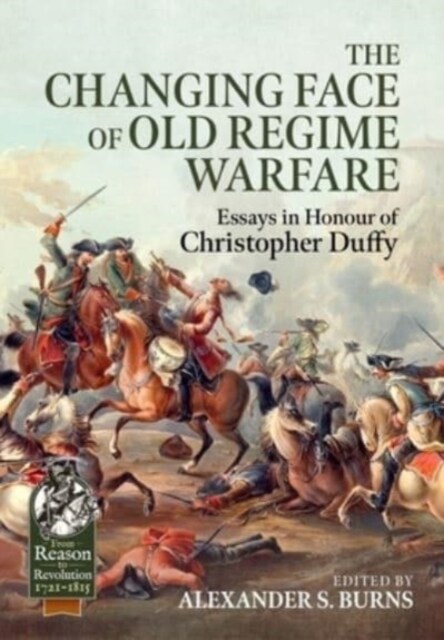 The Changing Face of Old Regime Warfare : Essays in Honour of Christopher Duffy (Hardcover)