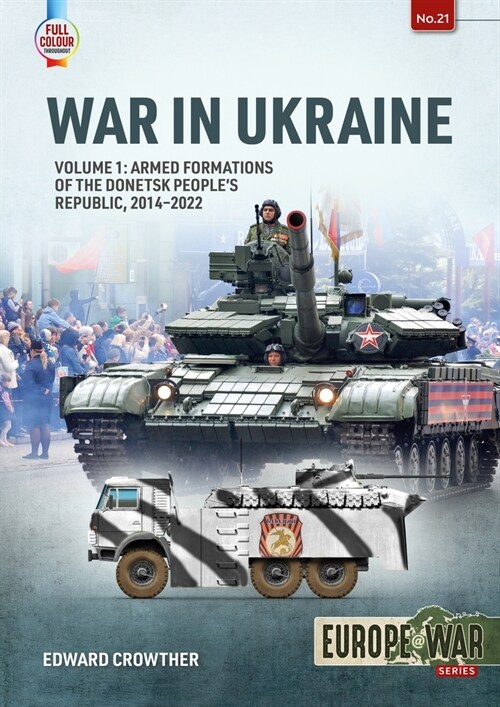 War in Ukraine Volume 1 : Armed Formations of the Donetsk Peoples Republic, 2014 - 2022 (Paperback)