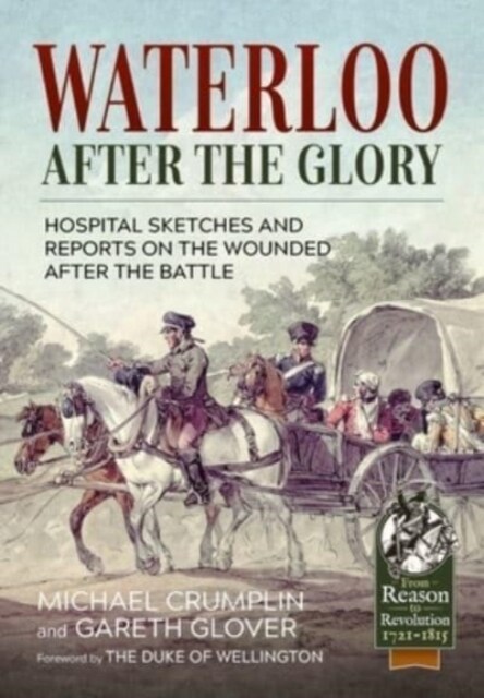 Waterloo After the Glory : Hospital Sketches and Reports on the Wounded After the Battle (Paperback, Reprint ed.)