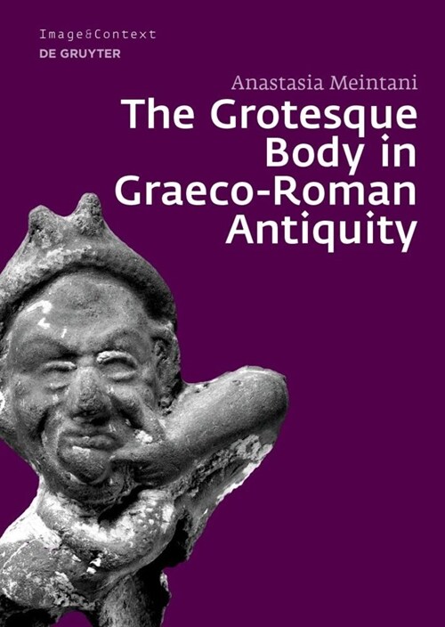 The Grotesque Body in Graeco-Roman Antiquity (Hardcover)