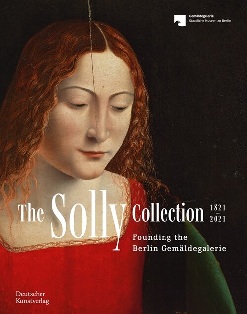 The Solly Collection 1821-2021: From A Motley Picture Collection to the Gem?degalerie (Paperback)