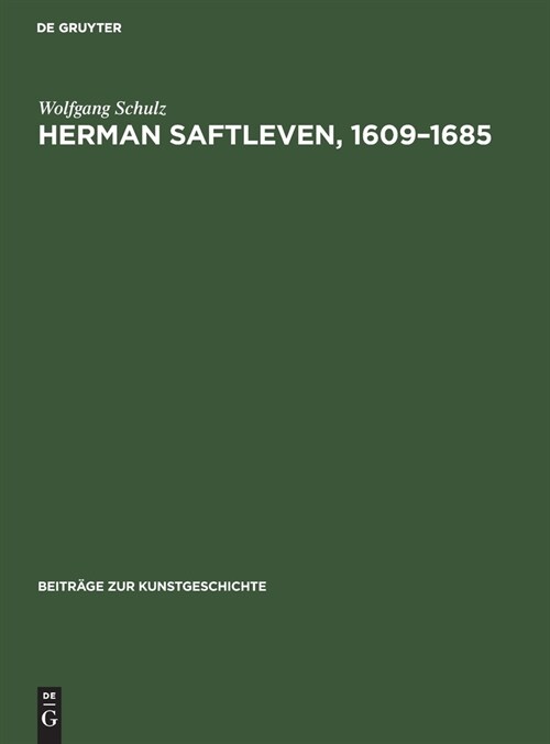 Herman Saftleven, 1609-1685: Leben Und Werke. Mit Einem Kritischen Katalog Der Gem?de Und Zeichnungen (Hardcover, Reprint 2021)