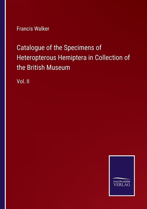 Catalogue of the Specimens of Heteropterous Hemiptera in Collection of the British Museum: Vol. II (Paperback)