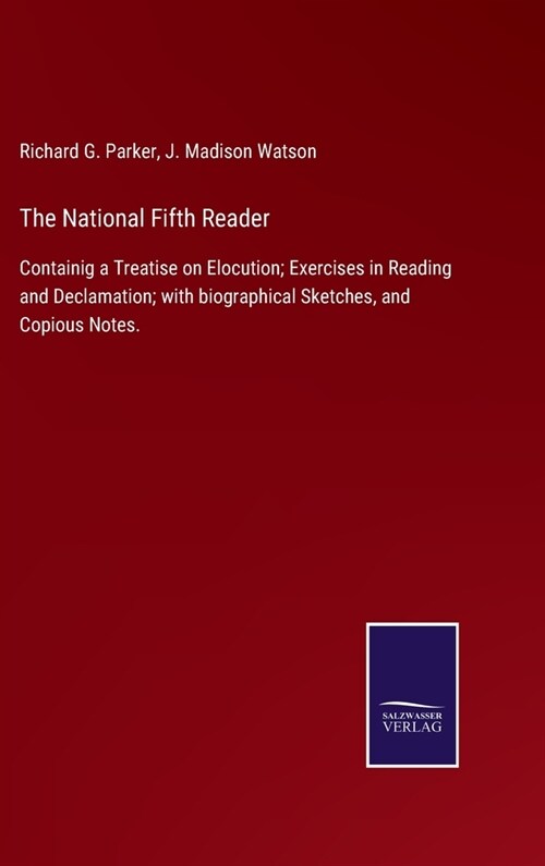 The National Fifth Reader: Containig a Treatise on Elocution; Exercises in Reading and Declamation; with biographical Sketches, and Copious Notes (Hardcover)