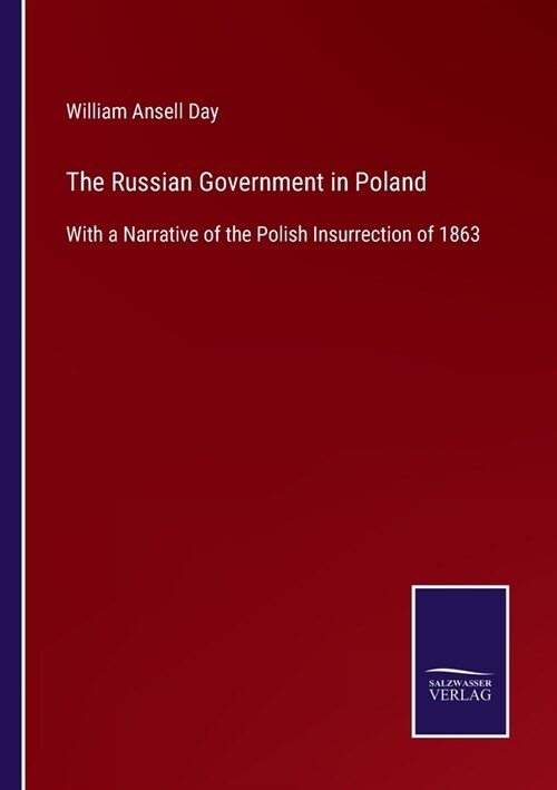 The Russian Government in Poland: With a Narrative of the Polish Insurrection of 1863 (Paperback)