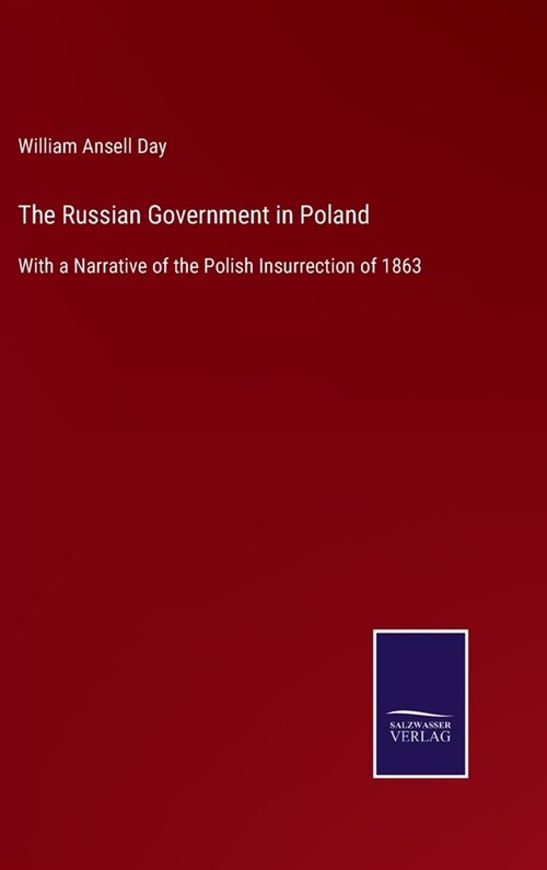 The Russian Government in Poland: With a Narrative of the Polish Insurrection of 1863 (Hardcover)