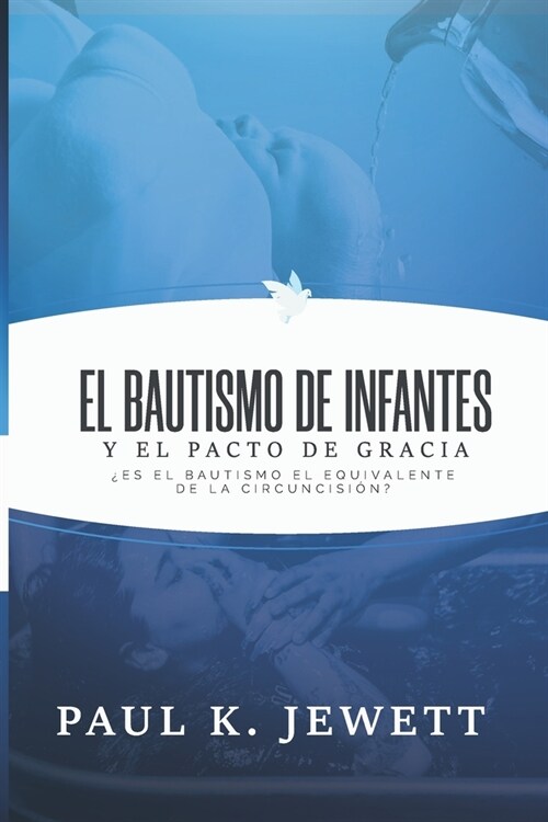 El Bautismo de Infantes y el Pacto de Gracia: Es el Bautismo el Equivalente de la Circuncision? (Paperback)