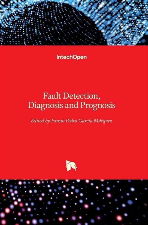 Fault Detection, Diagnosis and Prognosis (Hardcover)