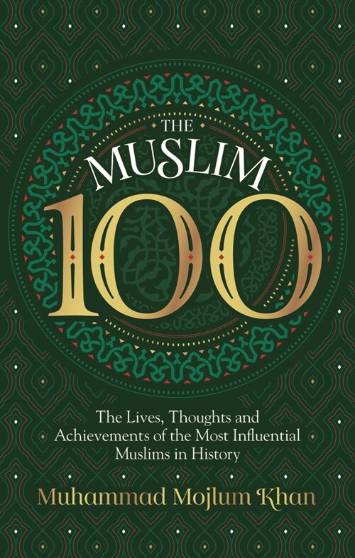 The Muslim 100 : The Lives, Thoughts and Achievements of the Most Influential Muslims in History (Paperback, Revised ed)