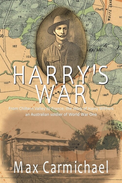 Harrys War: The Life and Times of 6426, Private Harry Francis Withers, 1st Australian Imperial Force (Paperback)