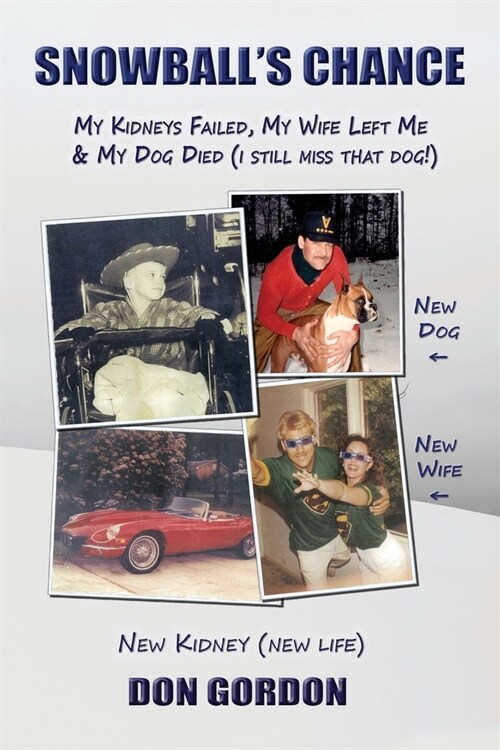 Snowballs Chance: My Kidneys Failed, My Wife Left Me & My Dog Died (I Still Miss That Dog!) (Paperback)