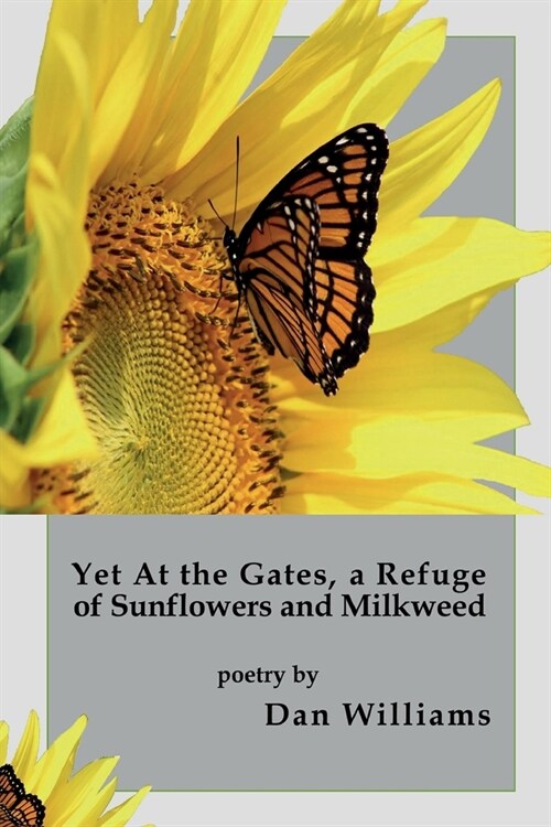 Yet at the Gates, a Refuge of Sunflowers and Milkweed (Paperback)