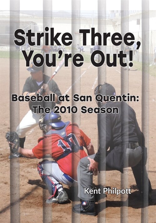 Strike Three, Youre Out!: Baseball at San Quentin: The 2010 Season (Paperback)