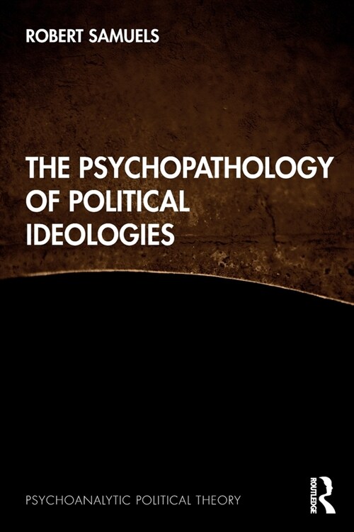 The Psychopathology of Political Ideologies (Paperback)