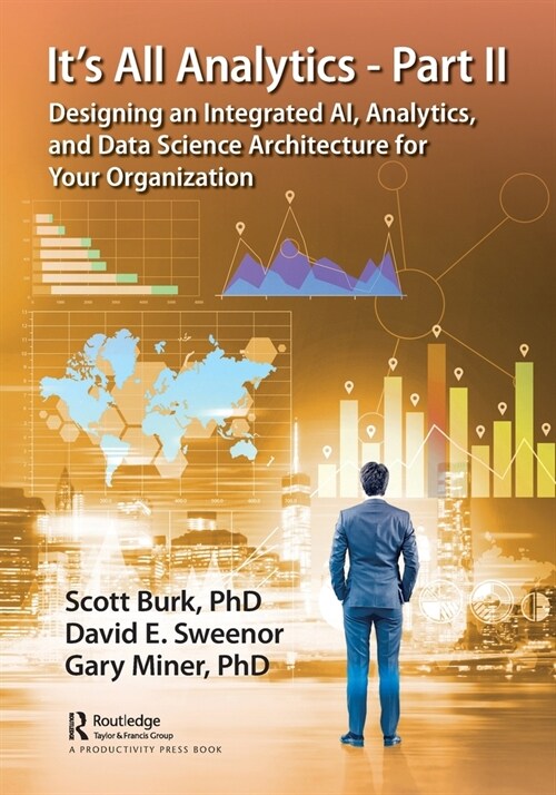 Its All Analytics - Part II : Designing an Integrated AI, Analytics, and Data Science Architecture for Your Organization (Paperback)