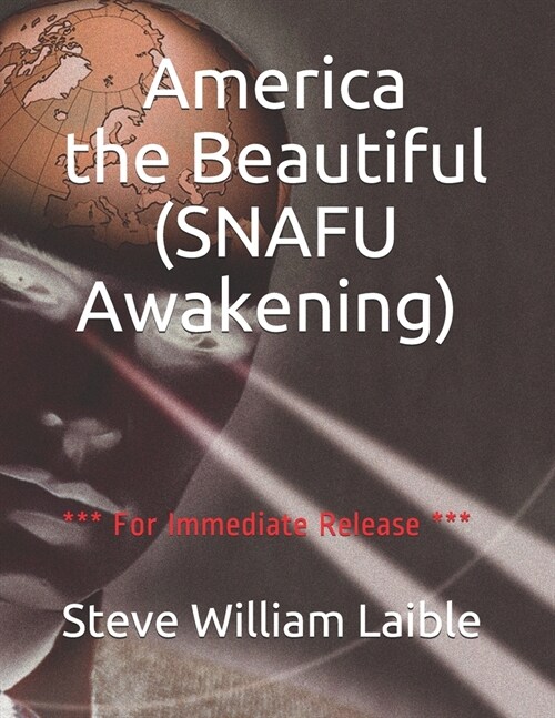 America the Beautiful (SNAFU Awakening): *** For Immediate Release *** (Paperback)