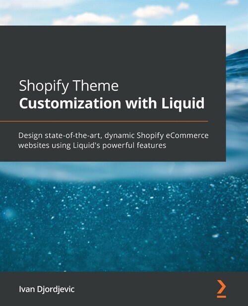 Shopify Theme Customization with Liquid : Design state-of-the-art, dynamic Shopify eCommerce websites using Liquids powerful features (Paperback)