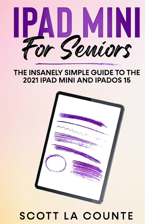 iPad mini For Seniors: The Insanely Simple Guide To the 2021 iPad mini and iPadOS 15 (Paperback)