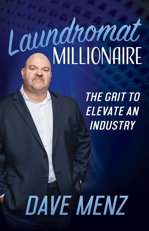 Laundromat Millionaire: The Grit to Elevate an Industry (Paperback)