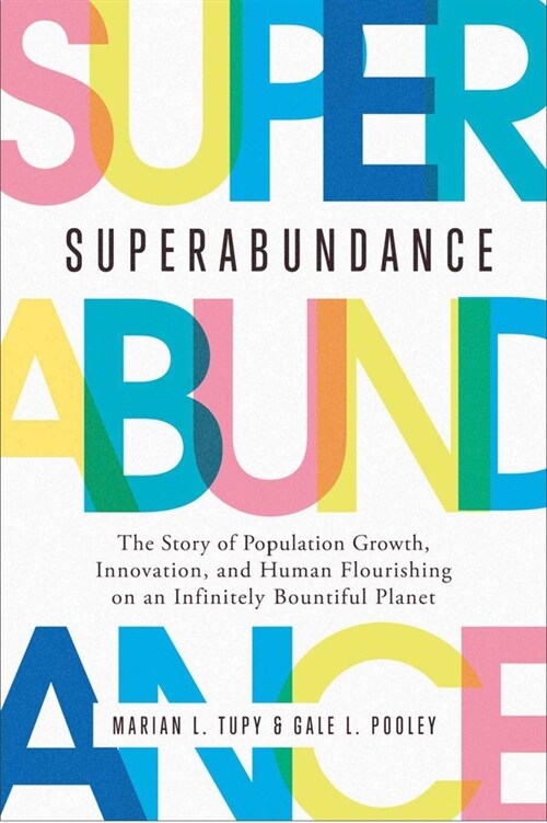 Superabundance: The Story of Population Growth, Innovation, and Human Flourishing on an Infinitely Bountiful Planet (Hardcover)