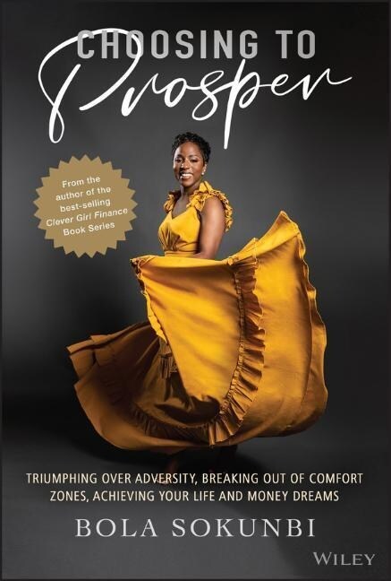 Choosing to Prosper: Triumphing Over Adversity, Breaking Out of Comfort Zones, Achieving Your Life and Money Dreams (Hardcover)