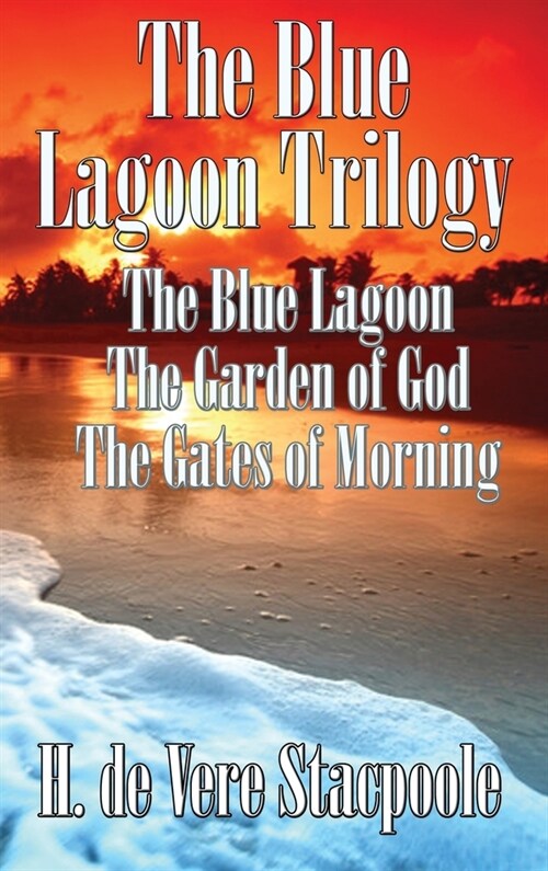 The Blue Lagnoon Trilogy: The Blue Lagoon, The Garden of God, The Gates of Morning (Hardcover)