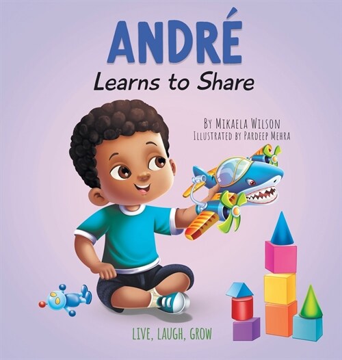 Andr?Learns to Share: A Story About the Benefits of Sharing for Kids Ages 2-8 (Hardcover)