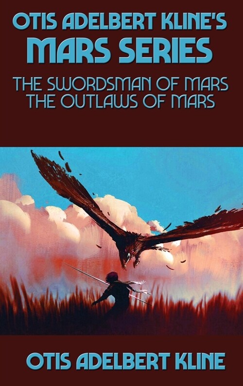 Otis Adelbert Klines Mars Series: The Swordsman of Mars, The Outlaws of Mars (Hardcover)