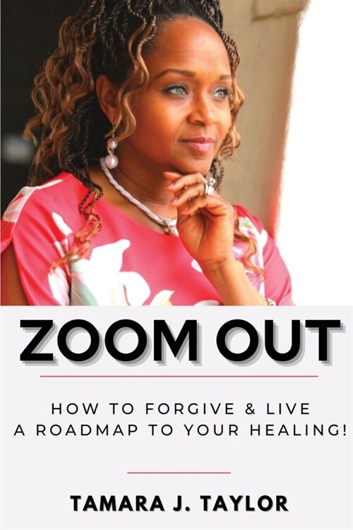 Zoom Out: How to Forgive and Live, A Roadmap to Your Healing (Paperback)