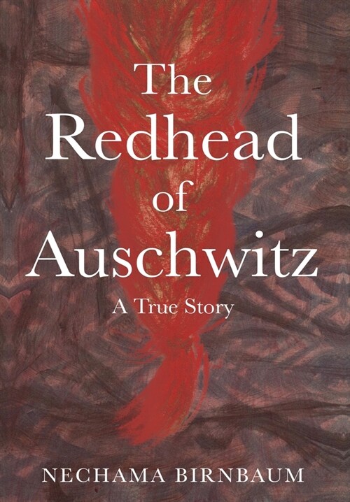 The Redhead of Auschwitz: A True Story (Hardcover)