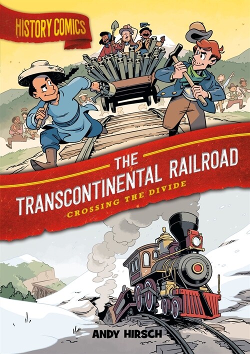 History Comics: The Transcontinental Railroad: Crossing the Divide (Hardcover)