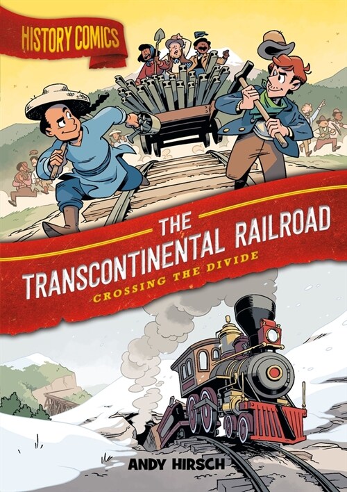 History Comics: The Transcontinental Railroad: Crossing the Divide (Paperback)