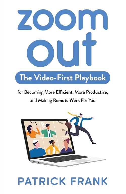 Zoom Out: The Video-First Playbook for Becoming More Efficient, More Productive, and Making Remote Work for You (Paperback)