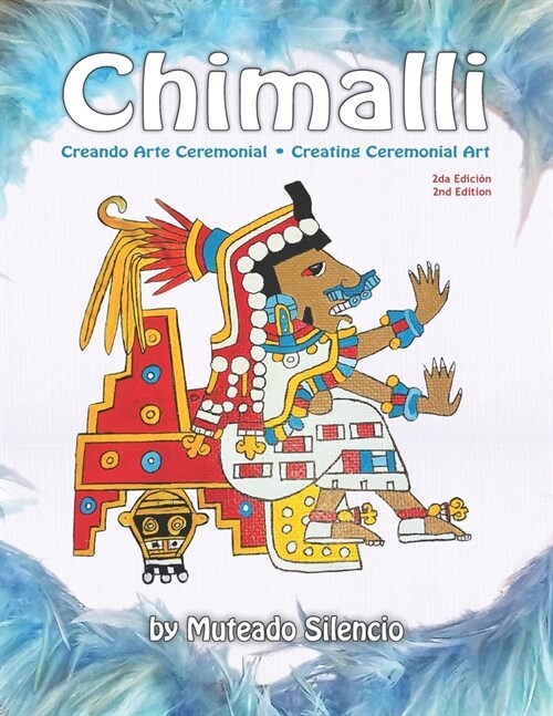 Chimalli: Creando Arte Ceremonial / Creating Ceremonial Art (Paperback)