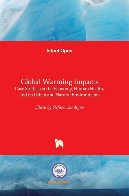 Global Warming Impacts: Case Studies on the Economy, Human Health, and on Urban and Natural Environments (Hardcover)