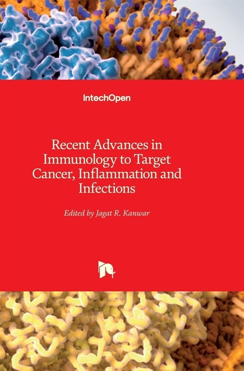 Recent Advances in Immunology to Target Cancer, Inflammation and Infections (Hardcover)
