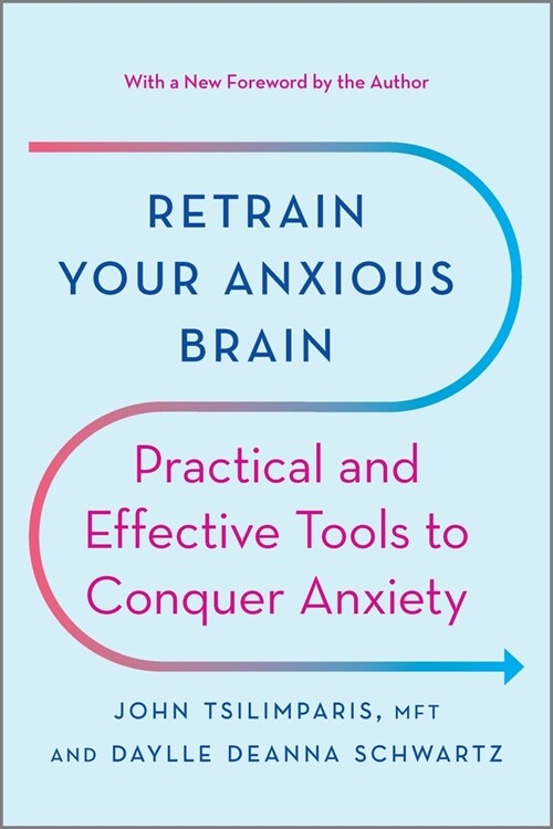 Retrain Your Anxious Brain: Practical and Effective Tools to Conquer Anxiety (Paperback, Reissue)