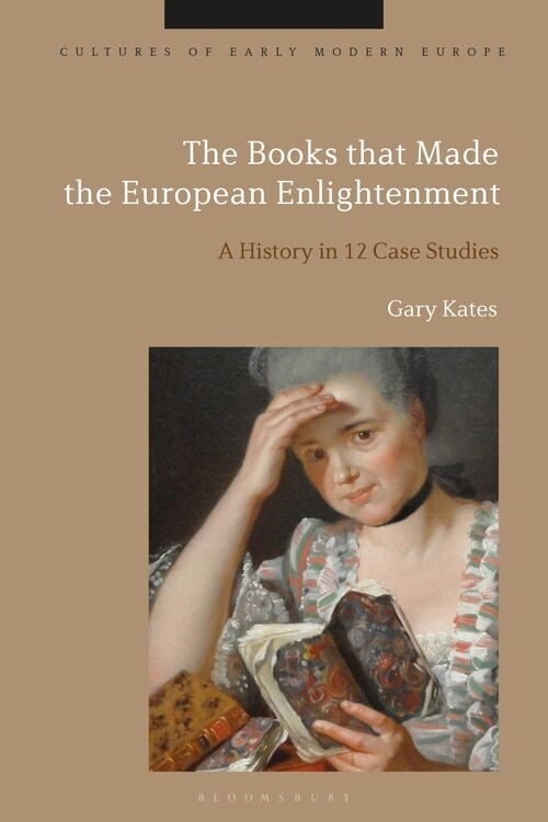 The Books That Made the European Enlightenment: A History in 12 Case Studies (Hardcover)
