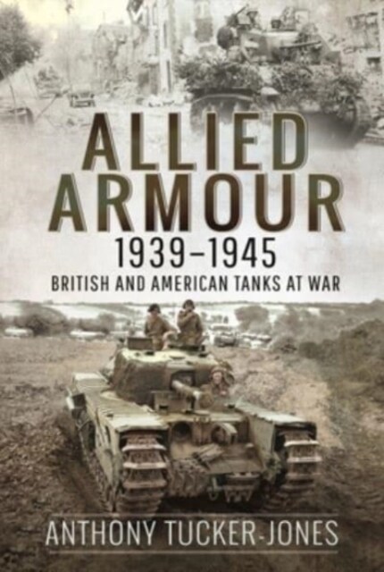 Allied Armour, 1939 1945 : British and American Tanks at War (Paperback)