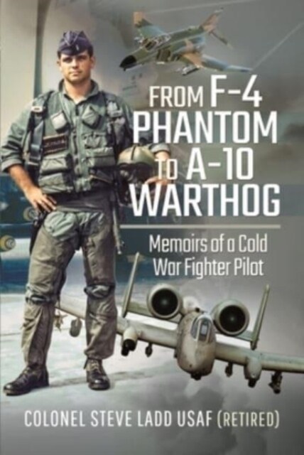 From F-4 Phantom to A-10 Warthog : Memoirs of a Cold War Fighter Pilot (Paperback)