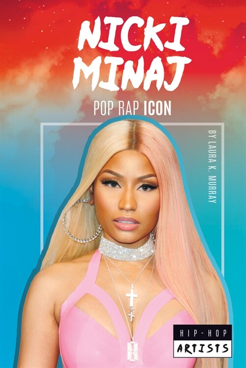 Nicki Minaj: Pop Rap Icon: Pop Rap Icon (Library Binding)