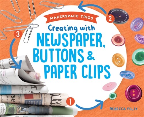 Creating with Newspaper, Buttons & Paper Clips (Library Binding)